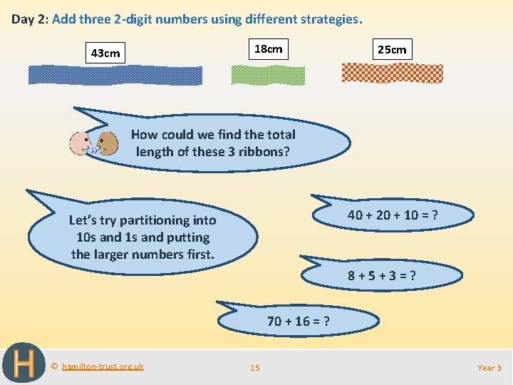 Day 2: Add three 2 -digit numbers using different strategies. 18 cm 43 cm