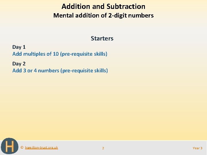 Addition and Subtraction Mental addition of 2 -digit numbers Starters Day 1 Add multiples