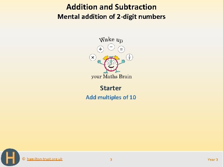 Addition and Subtraction Mental addition of 2 -digit numbers Starter Add multiples of 10