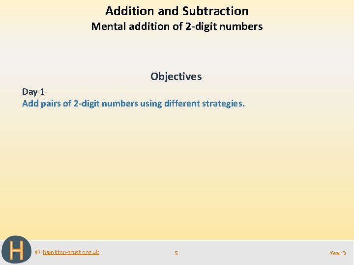 Addition and Subtraction Mental addition of 2 -digit numbers Objectives Day 1 Add pairs