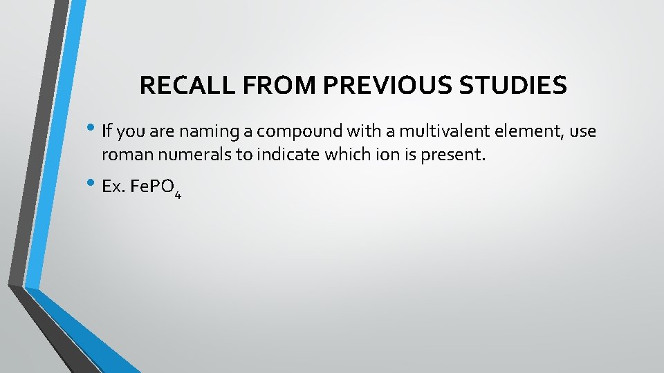 RECALL FROM PREVIOUS STUDIES • If you are naming a compound with a multivalent