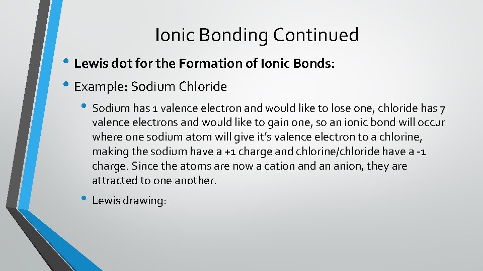 Ionic Bonding Continued • Lewis dot for the Formation of Ionic Bonds: • Example: