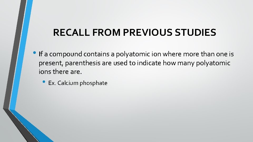 RECALL FROM PREVIOUS STUDIES • If a compound contains a polyatomic ion where more