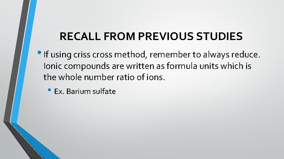 RECALL FROM PREVIOUS STUDIES • If using criss cross method, remember to always reduce.