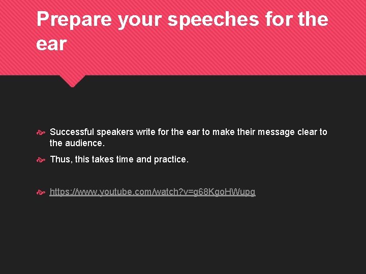 Prepare your speeches for the ear Successful speakers write for the ear to make
