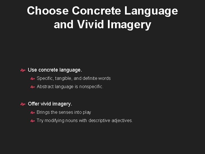 Choose Concrete Language and Vivid Imagery Use concrete language. Specific, tangible, and definite words