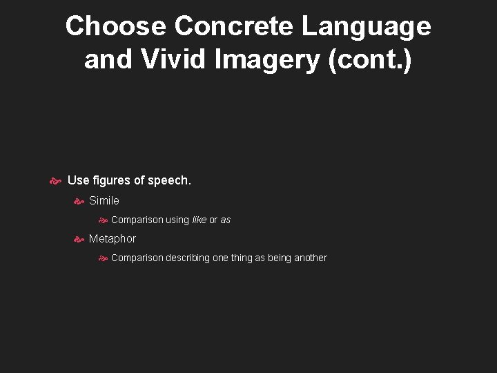 Choose Concrete Language and Vivid Imagery (cont. ) Use figures of speech. Simile Comparison