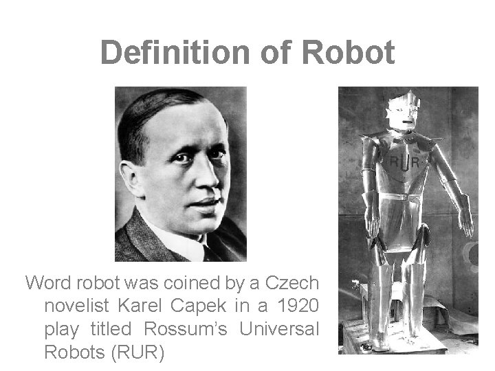 Definition of Robot Word robot was coined by a Czech novelist Karel Capek in