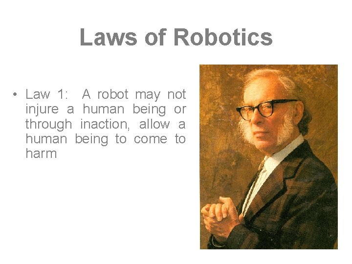 Laws of Robotics • Law 1: A robot may not injure a human being