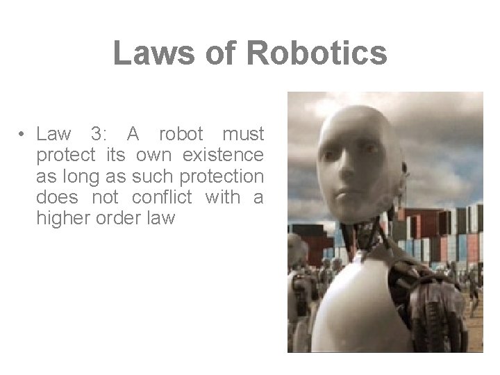 Laws of Robotics • Law 3: A robot must protect its own existence as