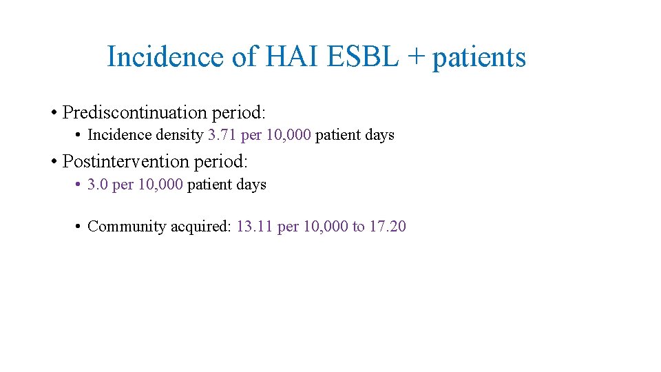 Incidence of HAI ESBL + patients • Prediscontinuation period: • Incidence density 3. 71