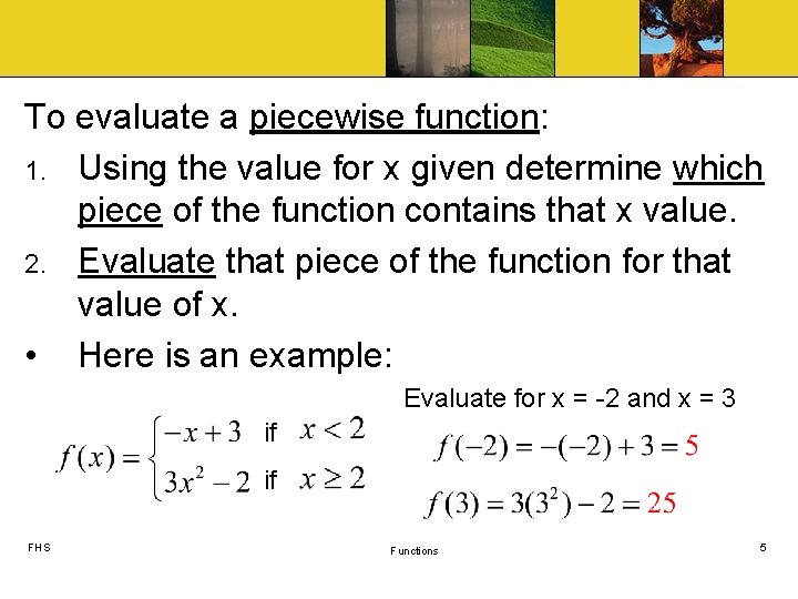To evaluate a piecewise function: 1. Using the value for x given determine which To evaluate a piecewise function: 1. Using the value for x given determine which