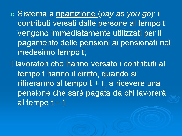 Sistema a ripartizione (pay as you go): i contributi versati dalle persone al tempo