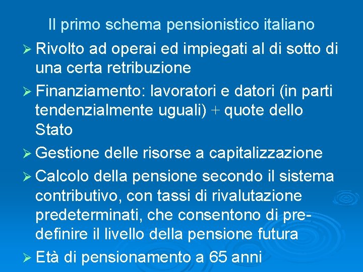 Il primo schema pensionistico italiano Ø Rivolto ad operai ed impiegati al di sotto