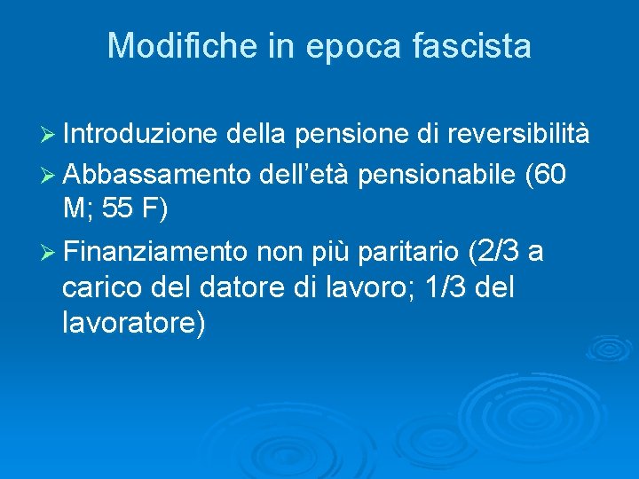 Modifiche in epoca fascista Ø Introduzione della pensione di reversibilità Ø Abbassamento dell’età pensionabile