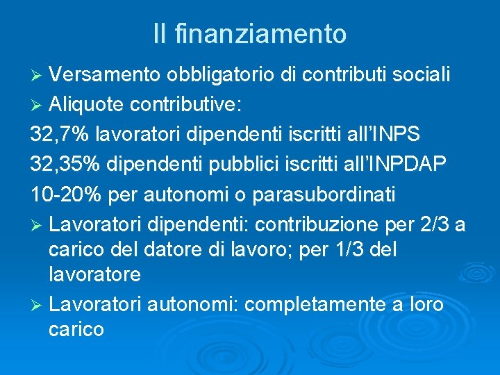 Il finanziamento Ø Versamento obbligatorio di contributi sociali Ø Aliquote contributive: 32, 7% lavoratori