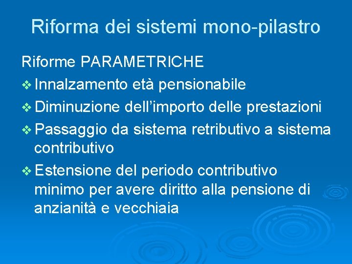 Riforma dei sistemi mono-pilastro Riforme PARAMETRICHE v Innalzamento età pensionabile v Diminuzione dell’importo delle