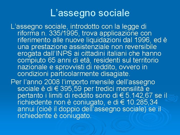 L’assegno sociale, introdotto con la legge di riforma n. 335/1995, trova applicazione con riferimento