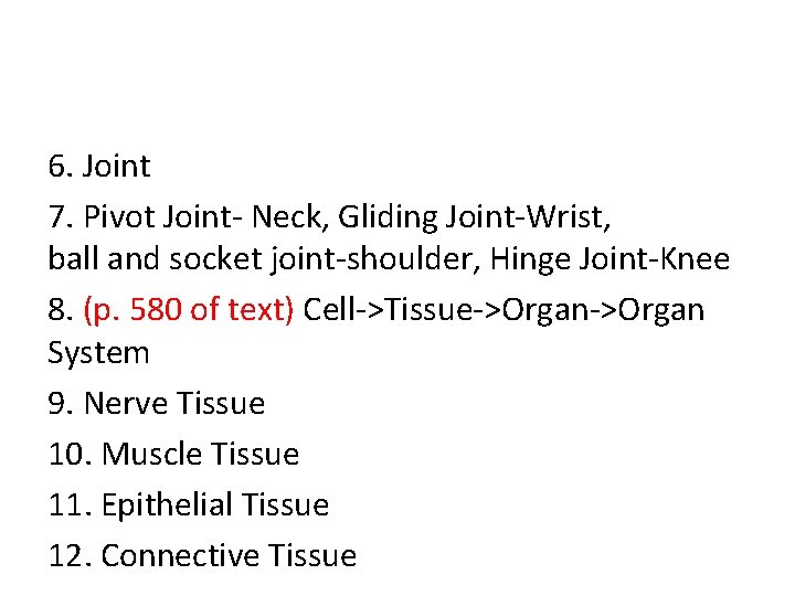 6. Joint 7. Pivot Joint- Neck, Gliding Joint-Wrist, ball and socket joint-shoulder, Hinge Joint-Knee