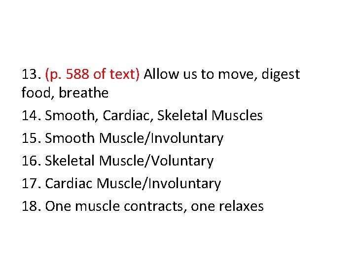 13. (p. 588 of text) Allow us to move, digest food, breathe 14. Smooth,