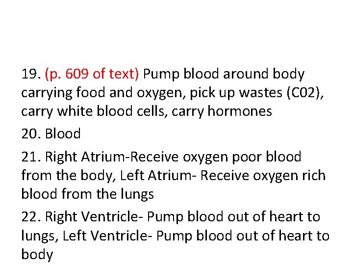 19. (p. 609 of text) Pump blood around body carrying food and oxygen, pick