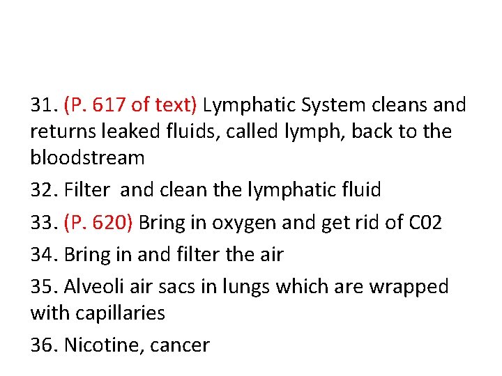 31. (P. 617 of text) Lymphatic System cleans and returns leaked fluids, called lymph,