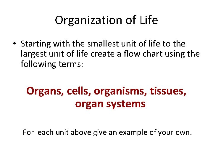 Organization of Life • Starting with the smallest unit of life to the largest