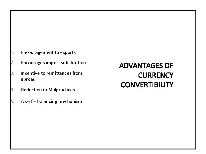 1. Encouragement to exports 2. Encourages import substitution 3. Incentive to remittances from abroad