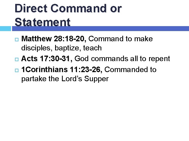 Direct Command or Statement Matthew 28: 18 -20, Command to make disciples, baptize, teach