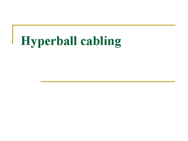 Hyperball cabling 