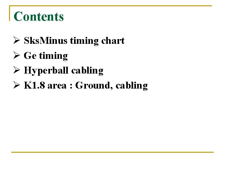 Contents Ø Sks. Minus timing chart Ø Ge timing Ø Hyperball cabling Ø K