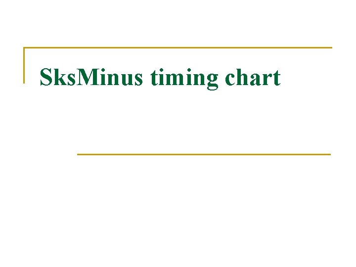 Sks. Minus timing chart 