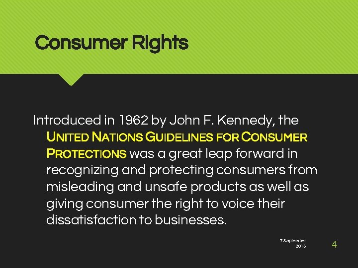 Consumer Rights Introduced in 1962 by John F. Kennedy, the UNITED NATIONS GUIDELINES FOR