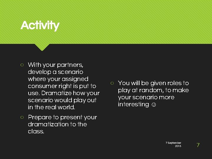 Activity ○ With your partners, develop a scenario where your assigned consumer right is