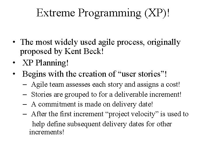 Extreme Programming (XP)! • The most widely used agile process, originally proposed by Kent