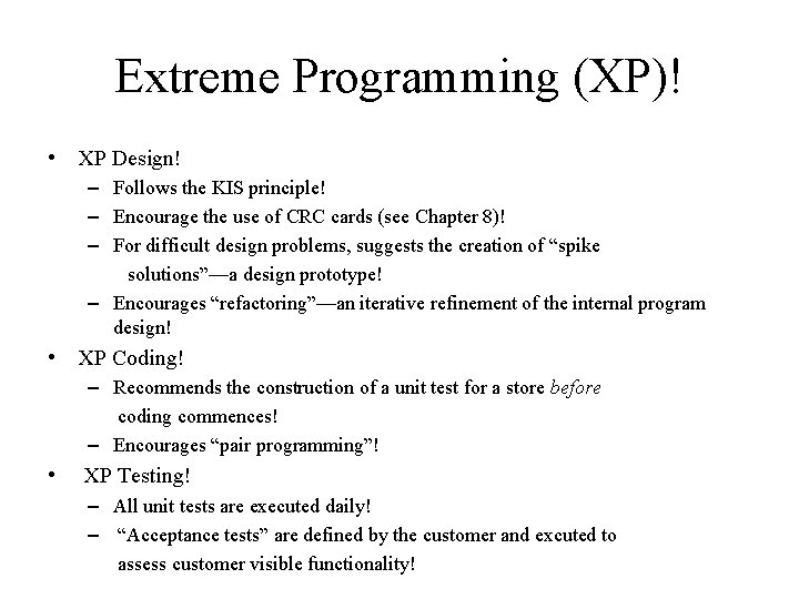 Extreme Programming (XP)! • XP Design! – Follows the KIS principle! – Encourage the