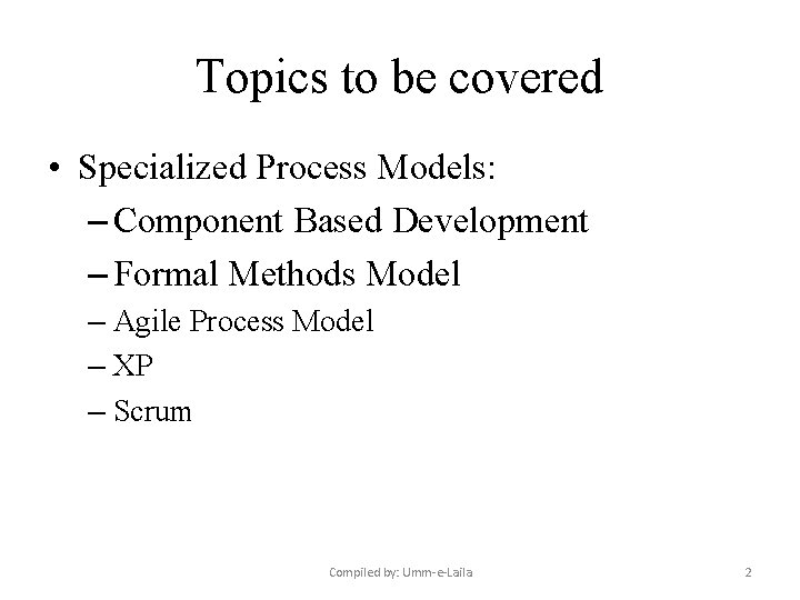 Topics to be covered • Specialized Process Models: – Component Based Development – Formal