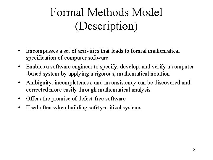 Formal Methods Model (Description) • Encompasses a set of activities that leads to formal