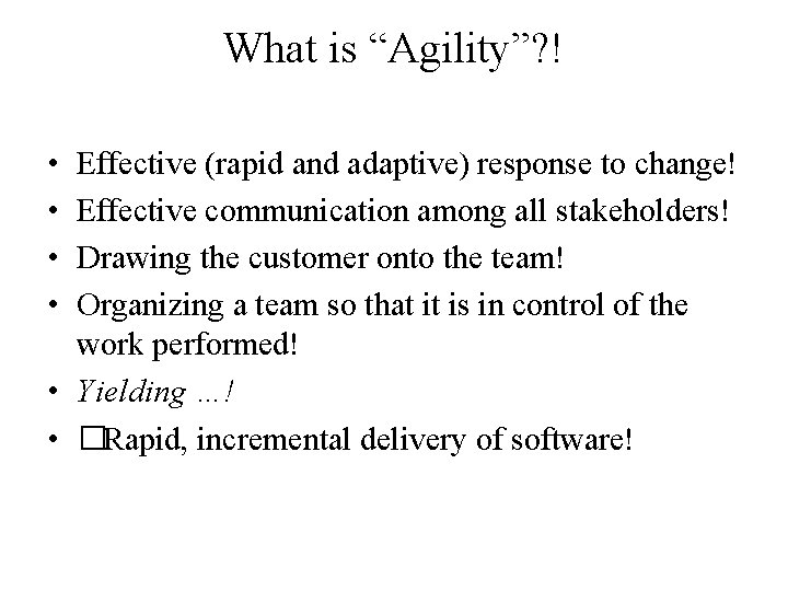 What is “Agility”? ! • • Effective (rapid and adaptive) response to change! Effective