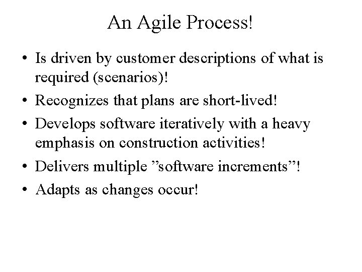 An Agile Process! • Is driven by customer descriptions of what is required (scenarios)!