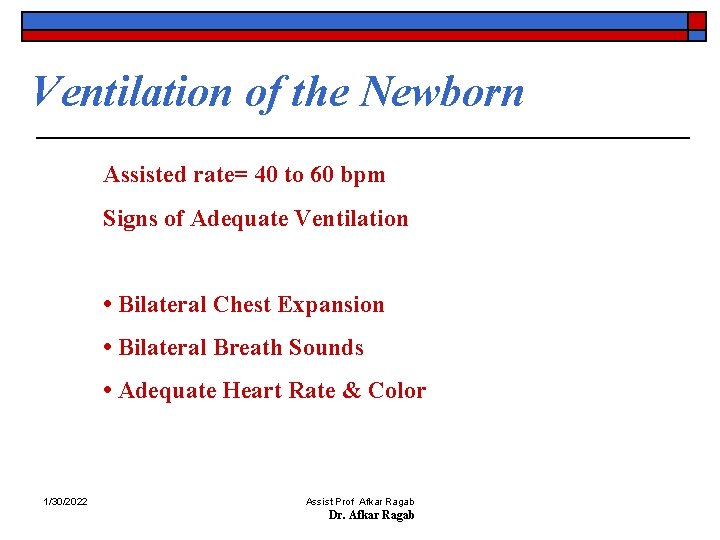 Ventilation of the Newborn Assisted rate= 40 to 60 bpm Signs of Adequate Ventilation