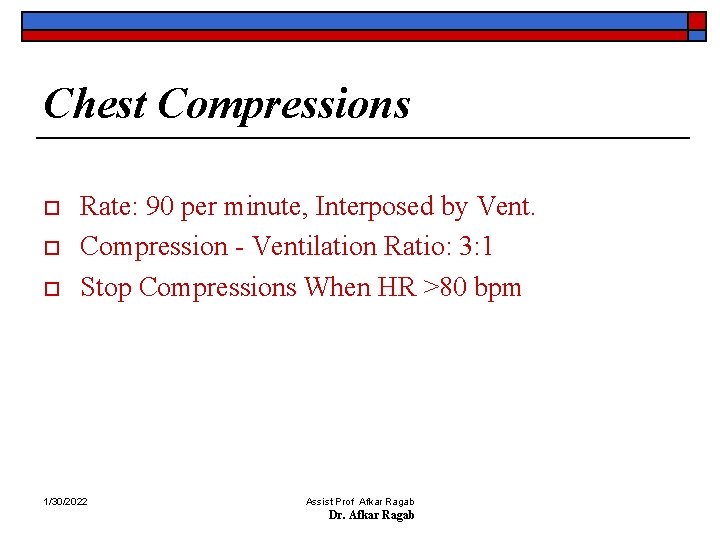 Chest Compressions o o o Rate: 90 per minute, Interposed by Vent. Compression -