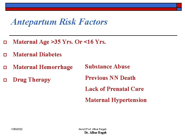 Antepartum Risk Factors o Maternal Age >35 Yrs. Or <16 Yrs. o Maternal Diabetes