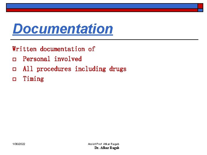 Documentation Written documentation of o Personal involved o All procedures including drugs o Timing