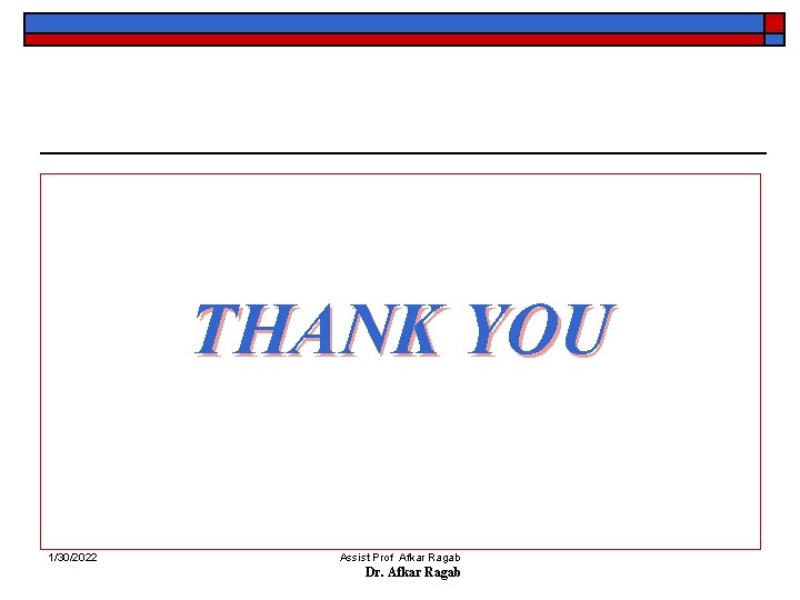 THANK YOU 1/30/2022 Assist Prof Afkar Ragab Dr. Afkar Ragab 