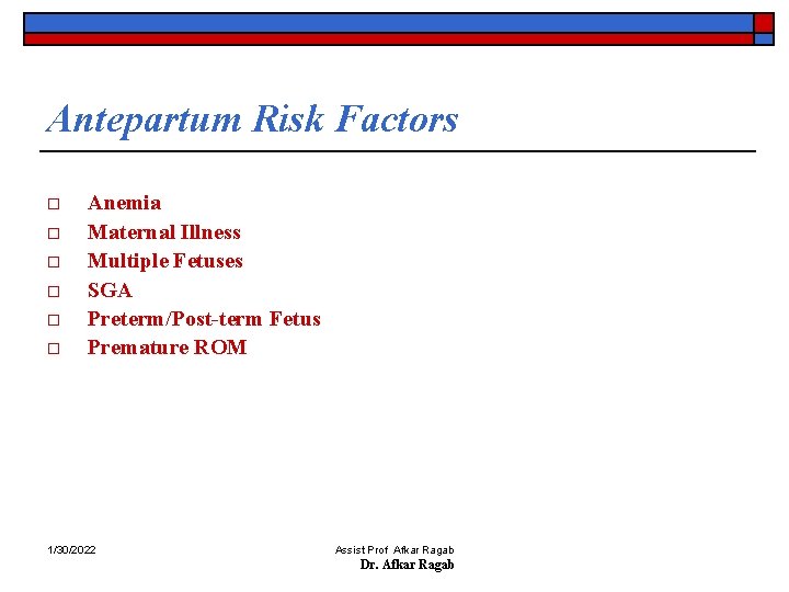 Antepartum Risk Factors o o o Anemia Maternal Illness Multiple Fetuses SGA Preterm/Post-term Fetus