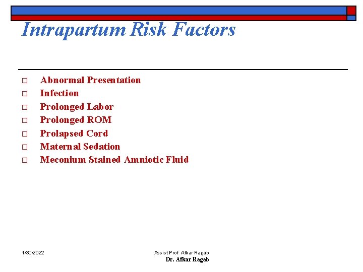 Intrapartum Risk Factors o o o o Abnormal Presentation Infection Prolonged Labor Prolonged ROM