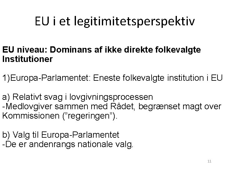 EU i et legitimitetsperspektiv EU niveau: Dominans af ikke direkte folkevalgte Institutioner 1)Europa-Parlamentet: Eneste