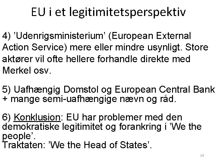 EU i et legitimitetsperspektiv 4) ’Udenrigsministerium’ (European External Action Service) mere eller mindre usynligt.