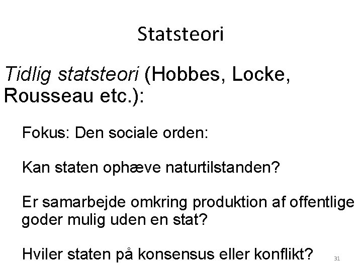 Statsteori Tidlig statsteori (Hobbes, Locke, Rousseau etc. ): Fokus: Den sociale orden: Kan staten